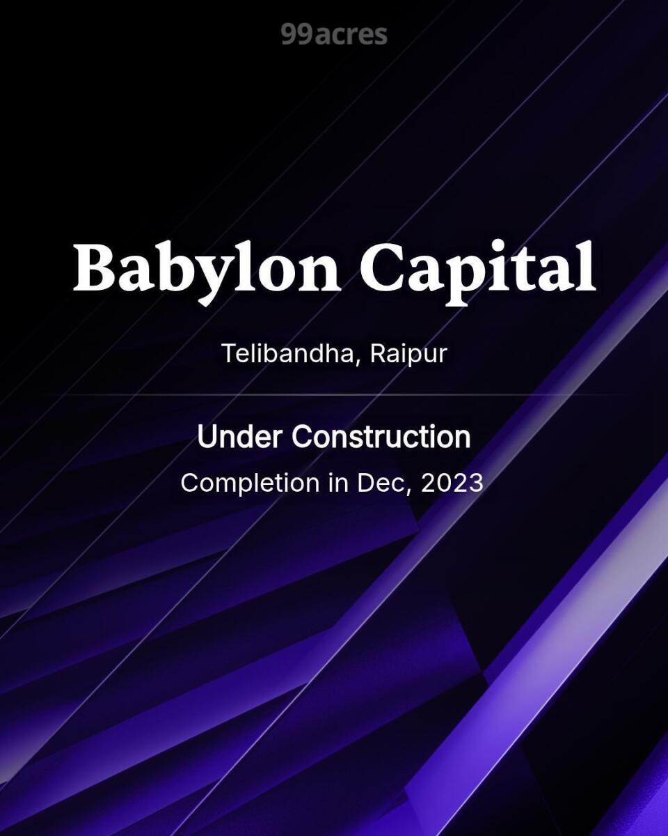 Babylon Capital Telibandha, Raipur | Price List & Brochure, Floor Plan,  Location Map & Reviews