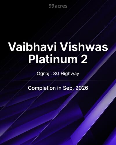 Vaibhavi Vishwas Platinum 2 Ognaj , SG Highway | Price List